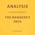 Cover Art for B074JGRRSF, Analysis of Camille Fournier's The Manager's Path by Milkyway Media