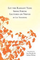 Cover Art for 9780991342914, Let the Radiant Yang  Shine Forth: Lectures on Virtue by Sabine Wilms