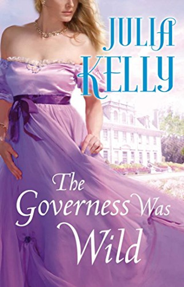 Cover Art for B01CYTLOXG, The Governess Was Wild (The Governess Series Book 3) by Julia Kelly