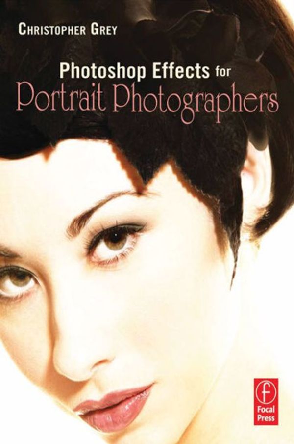 Cover Art for 9780240808949, Photoshop Effects for Portrait Photographers by Christopher Grey