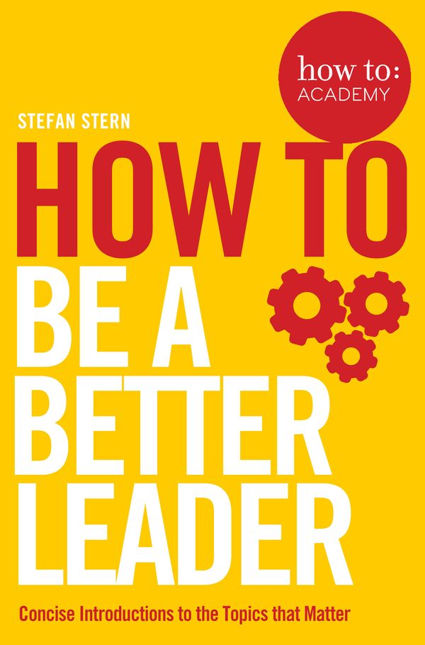 Cover Art for 9781509821266, How to: Be a Better Leader (How To: Academy) by Stefan Stern