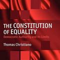 Cover Art for 9780199549030, The Constitution of Equality by Thomas Christiano