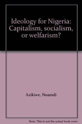 Cover Art for 9789781325205, Ideology for Nigeria: Capitalism, socialism or welfarism? by Nnamdi Azikiwe