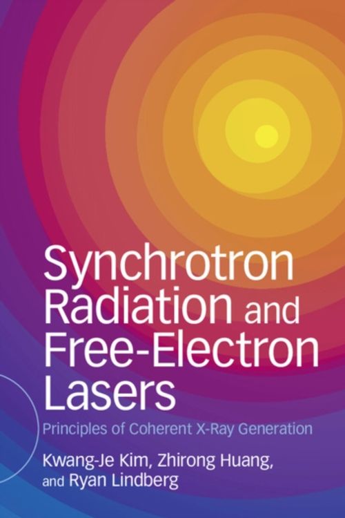 Cover Art for 9781107162617, Synchrotron Radiation and Free-Electron LasersPrinciples of Coherent X-Ray Generation by Kwang-Je Kim, Zhirong Huang, Ryan Lindberg