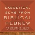 Cover Art for B07NDMXK6J, Exegetical Gems from Biblical Hebrew: A Refreshing Guide to Grammar and Interpretation by H. H. Hardy, II
