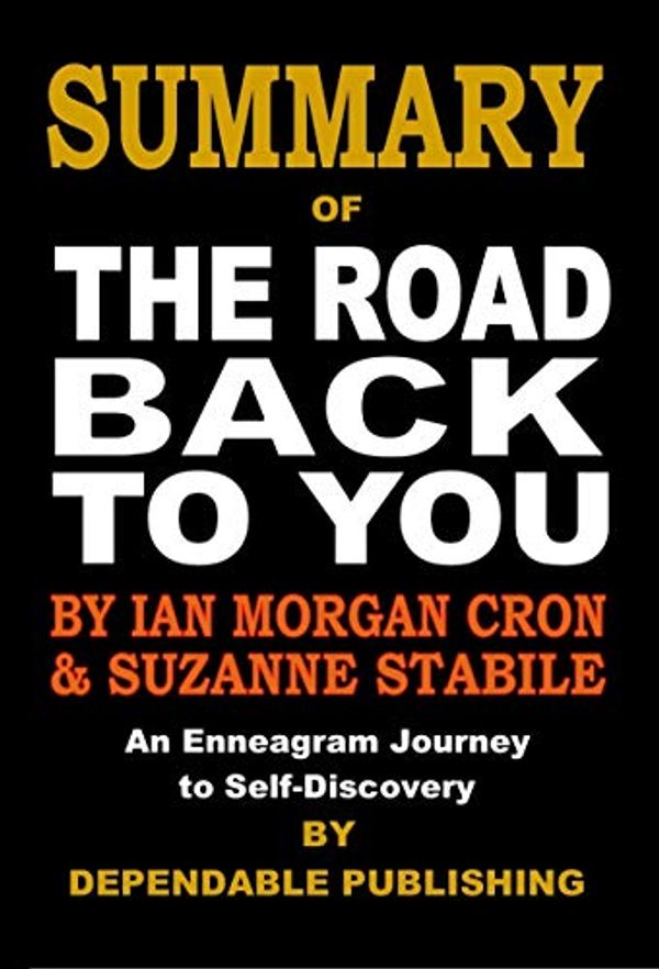 Cover Art for B07VL8MW7W, Summary of The Road Back to You: An Enneagram Journey to Self-Discovery By Ian Morgan Cron and Suzanne Stabile by Dependable Publishing