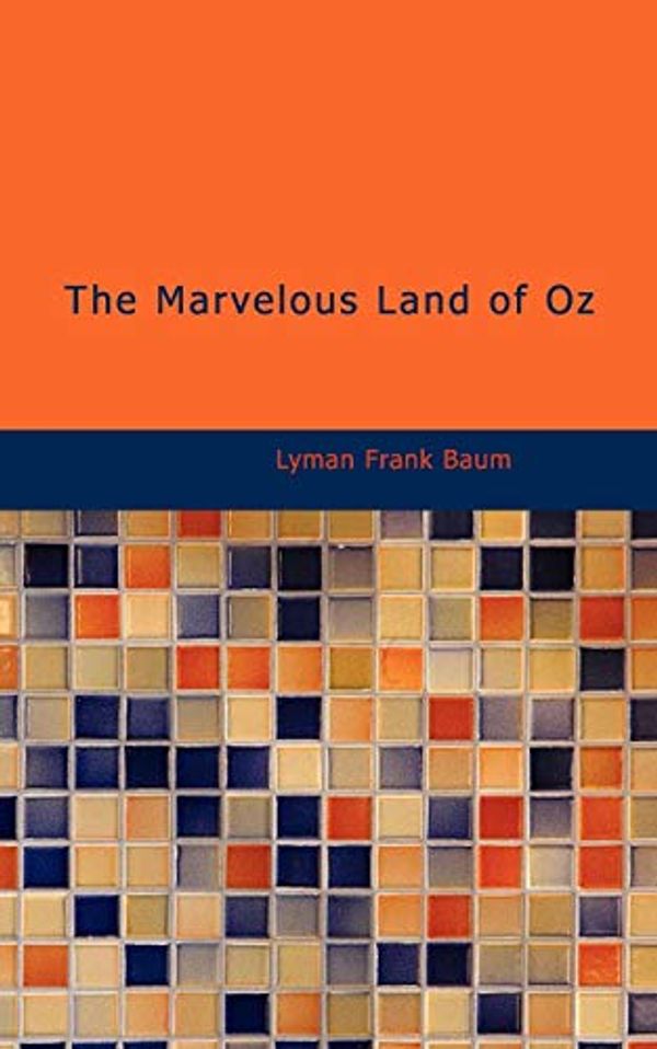 Cover Art for 9781426448409, The Marvelous Land of Oz by Lyman Frank Baum