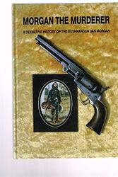 Cover Art for 9780958765039, Morgan the murderer: a definitive history of the bushranger Dan Morgan by Edgar F. Penzig