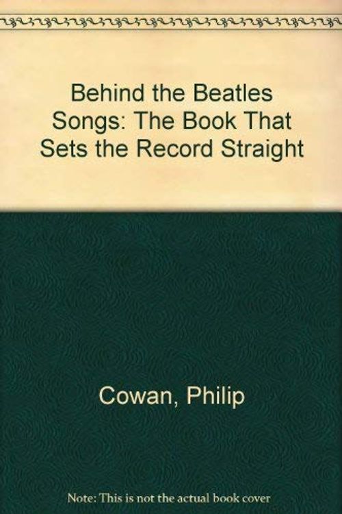 Cover Art for 9780905150093, Behind the "Beatles" Songs by Philip Cowan