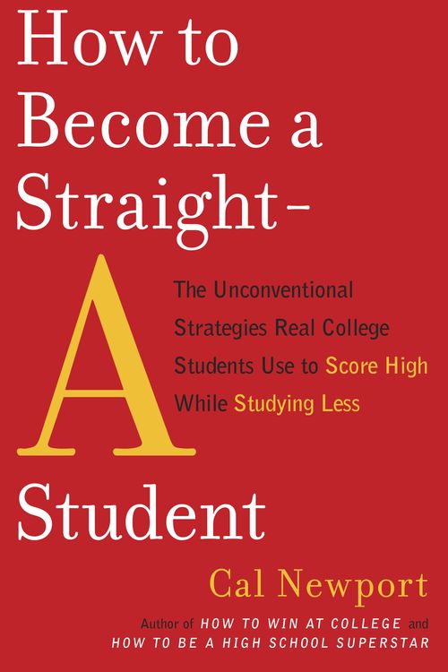 Cover Art for 9780767922715, How to Become a Straight-A Student by Cal Newport