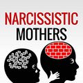 Cover Art for B088KTTVQG, NARCISSISTIC MOTHERS: How a Son Can Face the Narcissist Mother and Emotionally Immature Parents. A Guide for Healing and Recovery from Emotional Abuse and develop empathy,emotional intelligence by Emma Daughters, dr maria Shahida