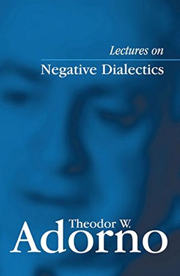 Cover Art for 9780745635101, Lectures on Negative Dialectics: Fragments of a Lecture Course 1965/1966 by Theodor W. Adorno