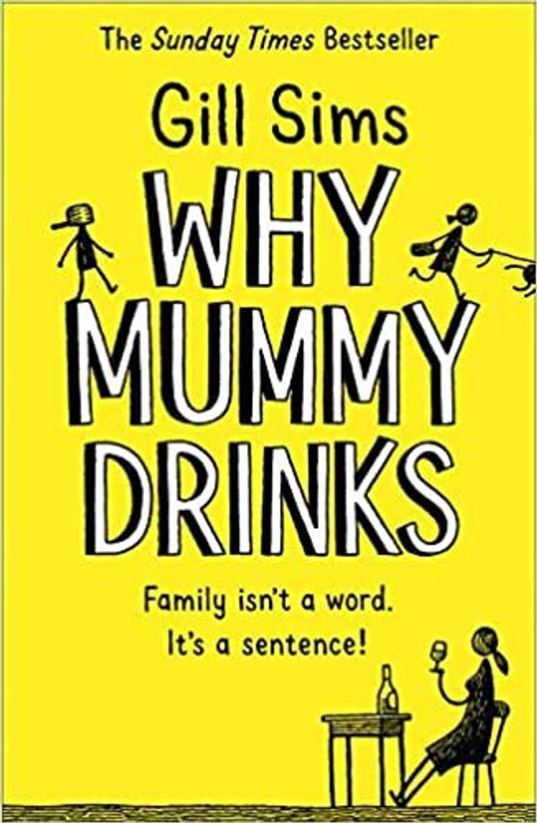 Cover Art for B08JLVRJ16, BY Gill Sims Why Mummy Drinks The Sunday Times Number One Bestselling Author Paperback - 31 May 2018 by Gill Sims