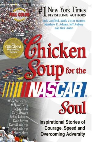 Cover Art for 9781623610128, Chicken Soup for the Nascar Soul : Inspirational Stories of Courage, Speed and Overcoming Adversity by Jack Canfield, Mark Victor Hansen, Matthew E. Adams