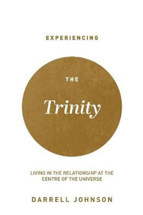 Cover Art for 9781777455606, Experiencing the Trinity: Living in the Relationship at the Centre of the Universe by Johnson, Darrell W.