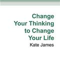Cover Art for 9780369358202, Change Your Thinking to Change Your Life by Kate James
