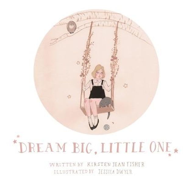 Cover Art for 9780993942303, Dream Big, Little One by Kirsten Jean Fisher