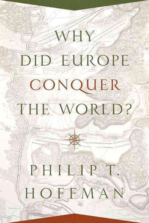 Cover Art for 9780691175843, Why Did Europe Conquer the World?The Princeton Economic History of the Western W... by Philip T. Hoffman