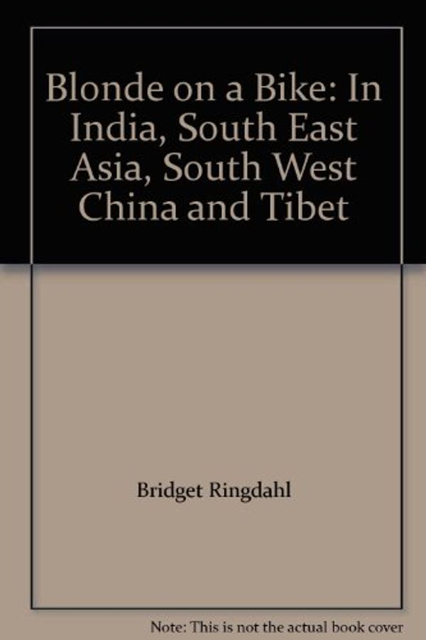 Cover Art for 9780620363310, Blonde on a Bike: In India, South East Asia, South West China and Tibet by Bridget Ringdahl