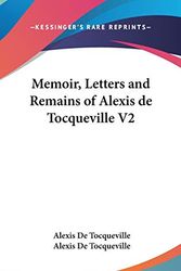 Cover Art for 9780548246245, Memoir, Letters and Remains of Alexis de Tocqueville V2 by Professor Alexis de Tocqueville