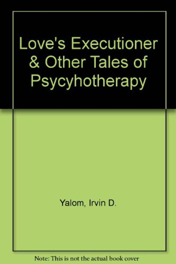 Cover Art for B004V736G8, Love's Executioner & Other Tales of Psycyhotherapy by Irvin D. Yalom