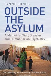 Cover Art for 9781474605762, Outside the Asylum: A Memoir of War, Disaster and Humanitarian Psychiatry by Lynne Jones