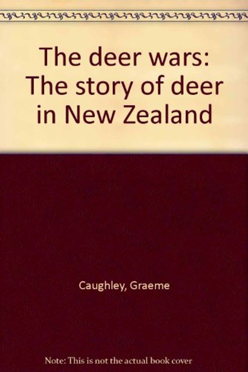 Cover Art for 9780868633893, The deer wars: The story of deer in New Zealand by Graeme Caughley
