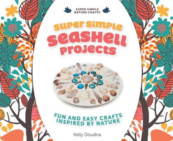 Cover Art for 9781624030826, Super Simple Seashell Projects:: Fun and Easy Crafts Inspired by Nature by Kelly Doudna