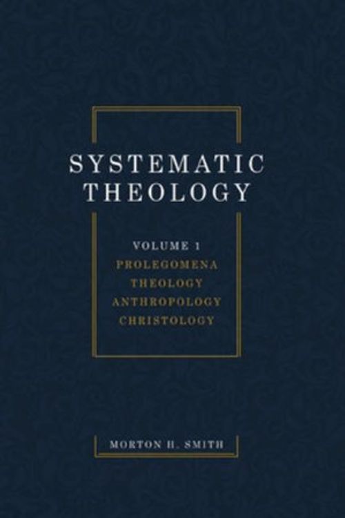 Cover Art for 9781532698453, Systematic Theology, Volume One by Morton H. Smith