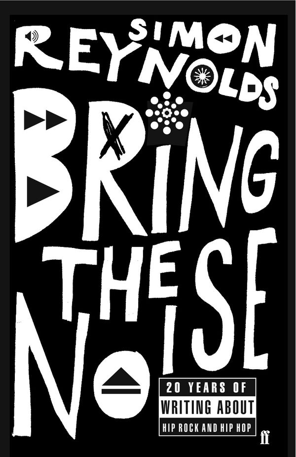 Cover Art for 9780571232079, Bring the Noise by Simon Reynolds