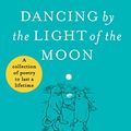 Cover Art for B07T1KS496, Dancing By The Light of The Moon: Over 250 poems to read, relish and recite by Gyles Brandreth