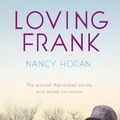 Cover Art for 9781848940222, Loving Frank: the scandalous love affair between Frank Lloyd Wright and Mameh Cheney by Nancy Horan