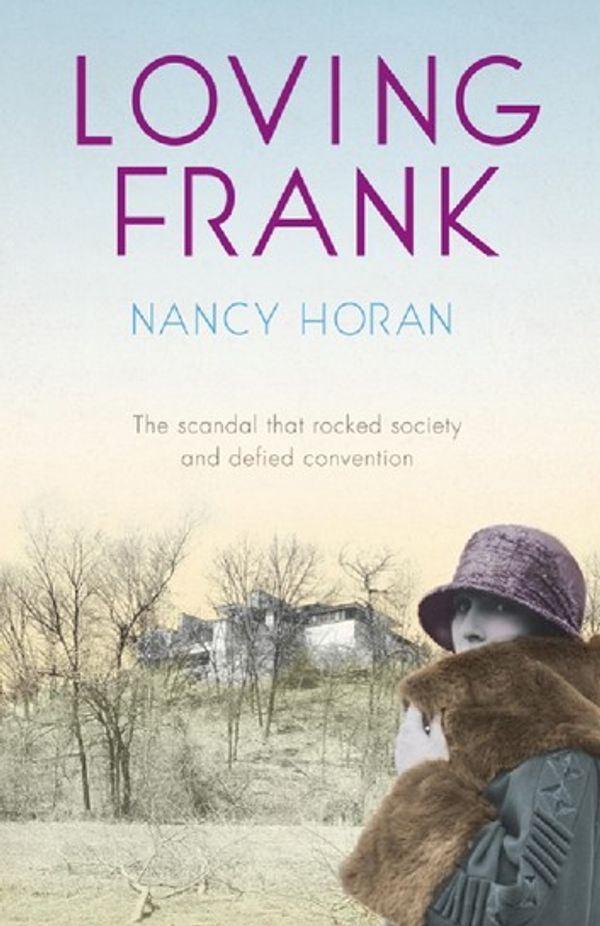 Cover Art for 9781848940222, Loving Frank: the scandalous love affair between Frank Lloyd Wright and Mameh Cheney by Nancy Horan