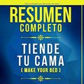 Cover Art for 9781706734444, Resumen Completo: Tiende Tu Cama (Make Your Bed) - Basado En El Libro De William McRaven by Libros Maestros