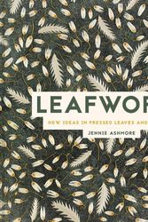 Cover Art for 9781849947770, Leafworks: New Ideas in Pressed Leaves and Flowers by Jennie Ashmore