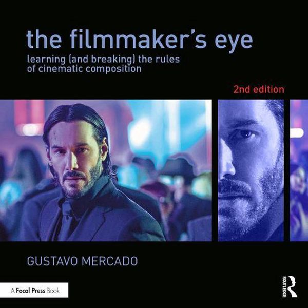 Cover Art for 9781138780316, The Filmmaker's Eye: Learning (and Breaking) the Rules of Cinematic Composition by Gustavo Mercado