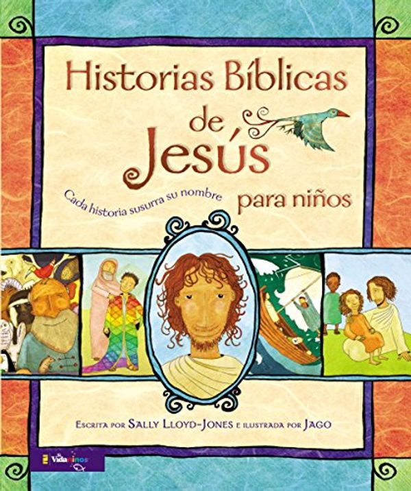 Cover Art for B06XGQR5SG, Historias Bíblicas de Jesús para niños: Cada historia susurra su nombre (Jesus Storybook Bible) (Spanish Edition) by Lloyd-Jones, Sally