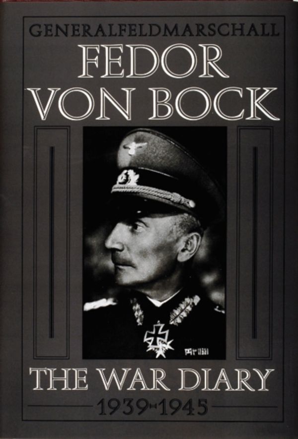 Cover Art for 9780764300752, Generalfeldmarschall Fedor Von Bock - The War Diary 1939 - 1945 by Klaus Gerbet