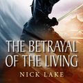 Cover Art for 9780857898098, The Betrayal of the Living: Blood Ninja III by Nick Lake