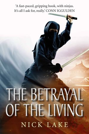 Cover Art for 9780857898098, The Betrayal of the Living: Blood Ninja III by Nick Lake