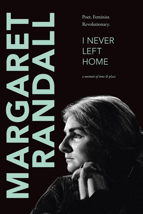 Cover Art for 9781478006183, I Never Left Home: Poet, Feminist, Revolutionary by Margaret Randall