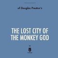 Cover Art for 9781683786788, Summary, Analysis & Review of Douglas Preston's The Lost City of the Monkey God by Instaread by Instaread