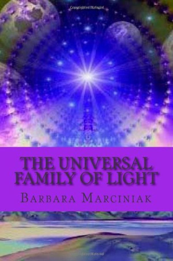 Cover Art for 9781482353228, The Universal Family of Light.: Pleiadians Living Lessons by Ms. Barbara Marciniak