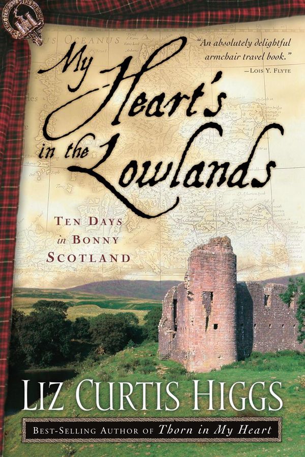 Cover Art for 9780307499530, My Heart's in the Lowlands by Liz Curtis Higgs