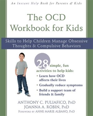 Cover Art for 9781626259782, The OCD Workbook for Kids: Skills to Help Children Manage Obsessive Thoughts and Compulsive Behaviors (An Instant Help Book for Teens) by Anthony C. Puliafico