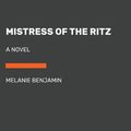 Cover Art for 9780525492740, Mistress of the Ritz by Melanie Benjamin