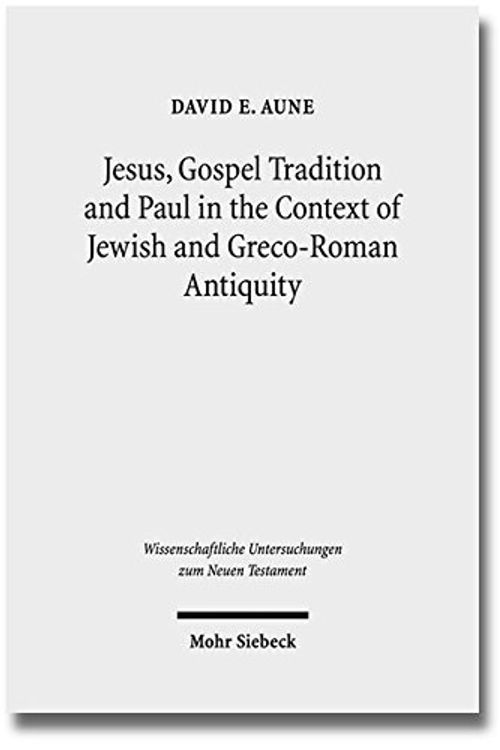 Cover Art for 9783161523151, Jesus, Gospel Tradition and Paul in the Context of Jewish and Greco-roman Antiquity by David E. Aune