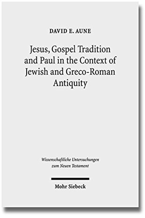 Cover Art for 9783161523151, Jesus, Gospel Tradition and Paul in the Context of Jewish and Greco-roman Antiquity by David E. Aune