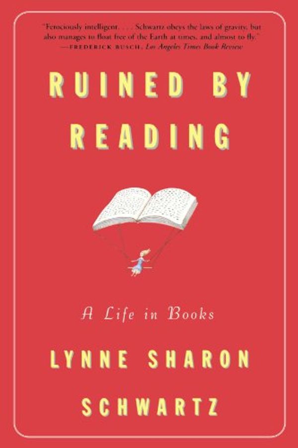 Cover Art for 0046442070836, Ruined By Reading: A Life in Books by Lynne Sharon Schwartz