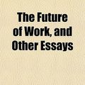 Cover Art for 9781152255500, Future of Work, and Other Essays by Leo George Chiozza Money